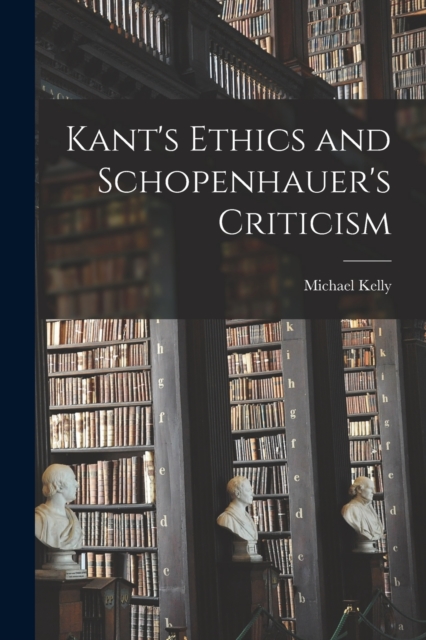 Kant's Ethics and Schopenhauer's Criticism, Paperback / softback Book