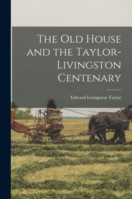 The old House and the Taylor-Livingston Centenary, Paperback / softback Book