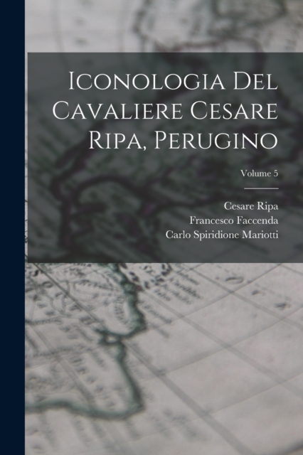 Iconologia del cavaliere Cesare Ripa, perugino; Volume 5, Paperback / softback Book