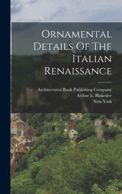 Ornamental Details Of The Italian Renaissance, Hardback Book