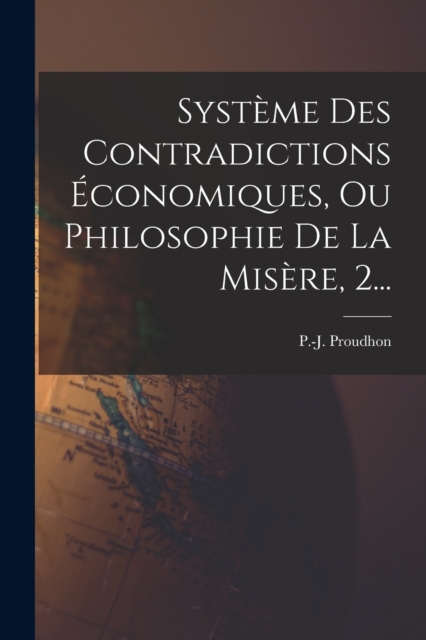 Systeme Des Contradictions Economiques, Ou Philosophie De La Misere, 2..., Paperback / softback Book