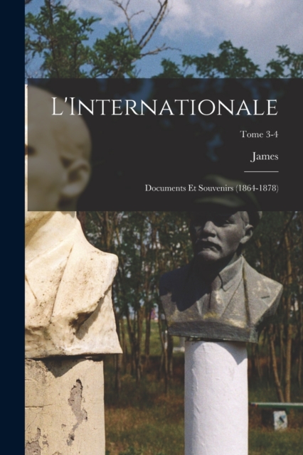 L'Internationale; documents et souvenirs (1864-1878); Tome 3-4, Paperback / softback Book