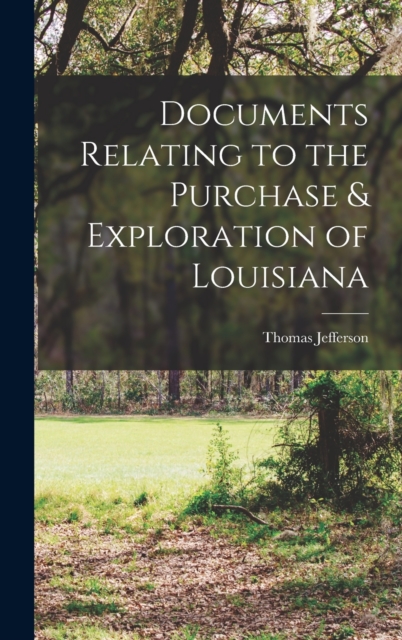Documents Relating to the Purchase & Exploration of Louisiana, Hardback Book
