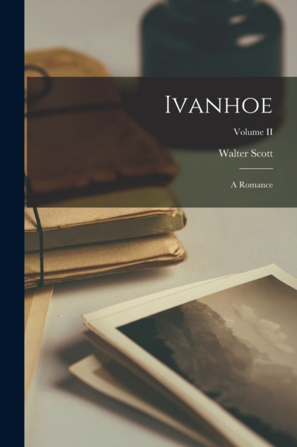 Ivanhoe; A Romance; Volume II, Paperback / softback Book