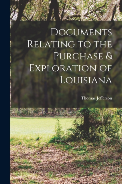 Documents Relating to the Purchase & Exploration of Louisiana, Paperback / softback Book
