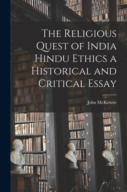 The Religious Quest of India Hindu Ethics a Historical and Critical Essay, Paperback / softback Book