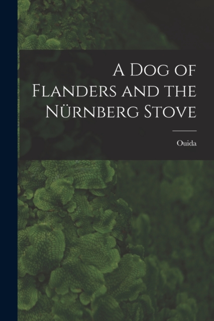 A Dog of Flanders and the Nurnberg Stove, Paperback / softback Book