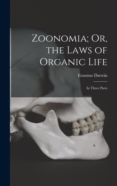 Zoonomia; Or, the Laws of Organic Life : In Three Parts, Hardback Book