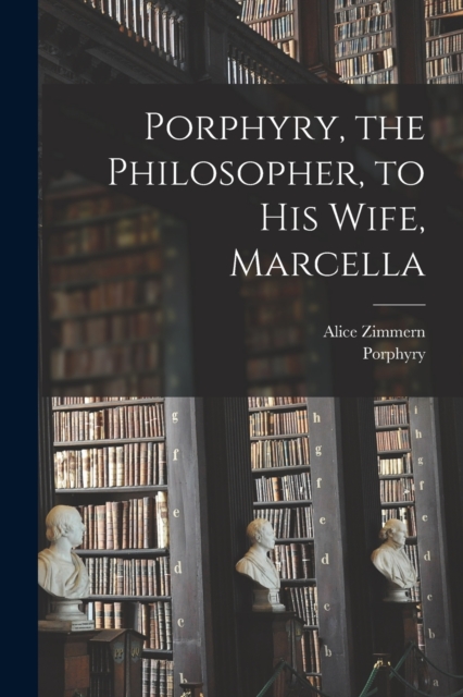 Porphyry, the Philosopher, to His Wife, Marcella, Paperback / softback Book