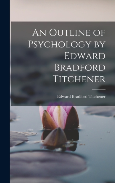 An Outline of Psychology by Edward Bradford Titchener, Hardback Book
