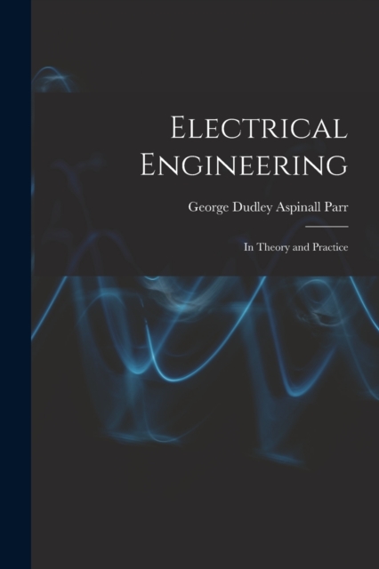 Electrical Engineering : In Theory and Practice, Paperback / softback Book