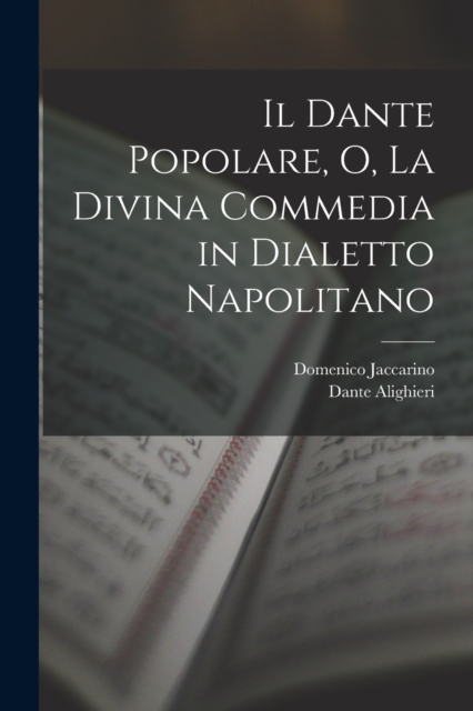 Il Dante Popolare, O, La Divina Commedia in Dialetto Napolitano, Paperback / softback Book