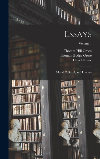 Essays : Moral, Political, and Literary; Volume 1, Hardback Book