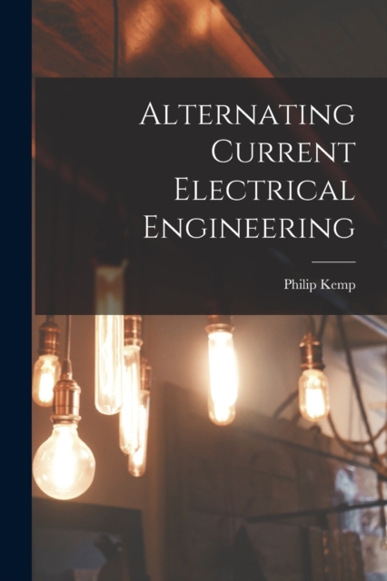 Alternating Current Electrical Engineering, Paperback / softback Book