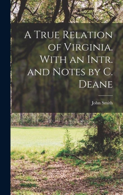 A True Relation of Virginia. With an Intr. and Notes by C. Deane, Hardback Book
