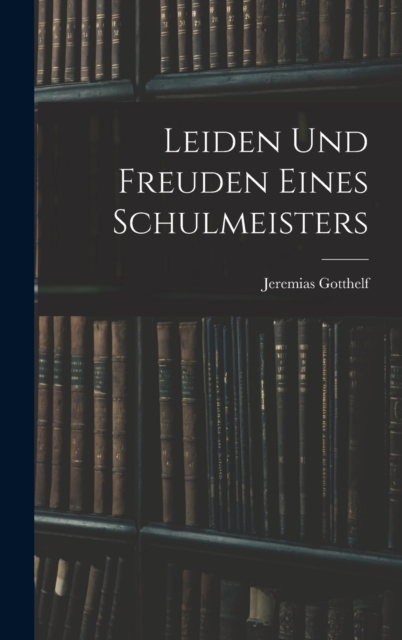 Leiden Und Freuden Eines Schulmeisters, Hardback Book