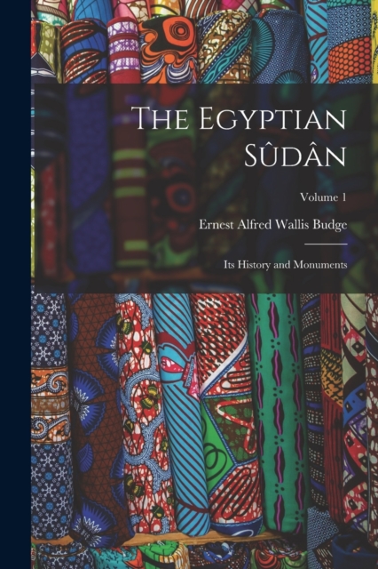 The Egyptian Sudan : Its History and Monuments; Volume 1, Paperback / softback Book