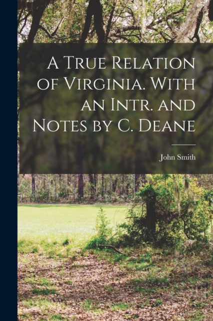 A True Relation of Virginia. With an Intr. and Notes by C. Deane, Paperback / softback Book