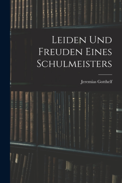 Leiden Und Freuden Eines Schulmeisters, Paperback / softback Book