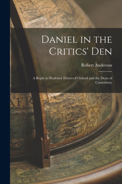 Daniel in the Critics' Den : A Reply to Professor Driver of Oxford and the Dean of Canterbury, Paperback / softback Book