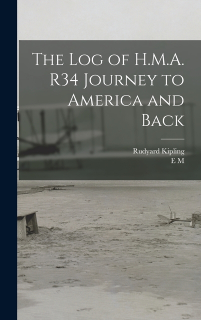 The log of H.M.A. R34 Journey to America and Back, Hardback Book