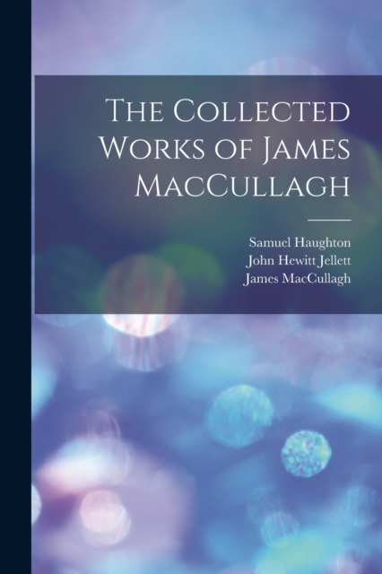 The Collected Works of James MacCullagh, Paperback / softback Book