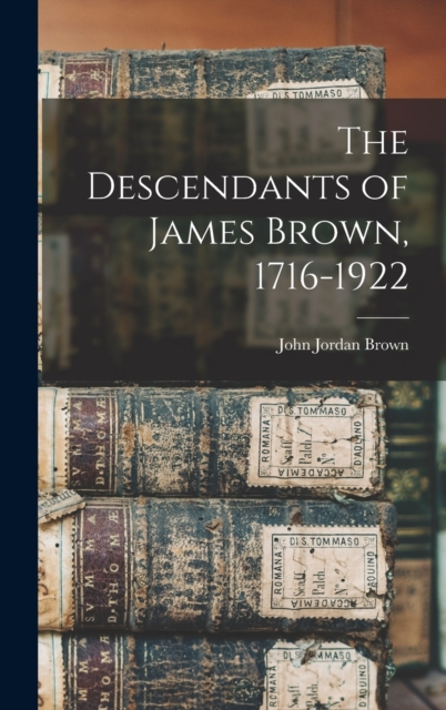 The Descendants of James Brown, 1716-1922, Hardback Book