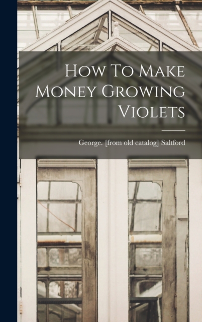 How To Make Money Growing Violets, Hardback Book