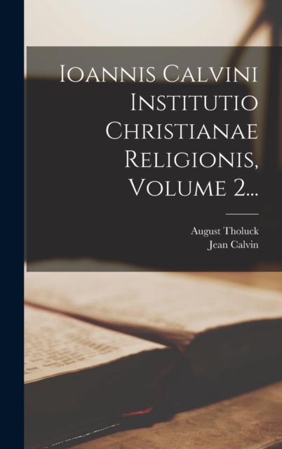 Ioannis Calvini Institutio Christianae Religionis, Volume 2..., Hardback Book
