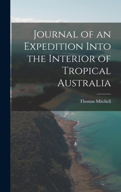 Journal of an Expedition Into the Interior of Tropical Australia, Hardback Book