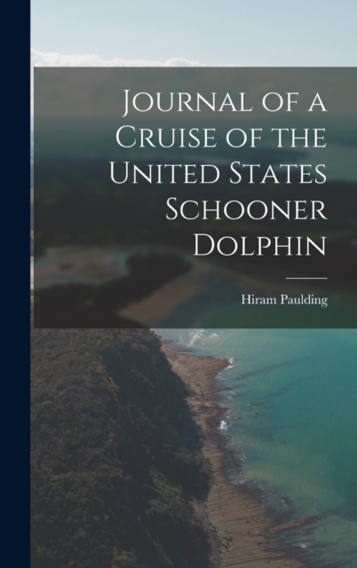 Journal of a Cruise of the United States Schooner Dolphin, Hardback Book