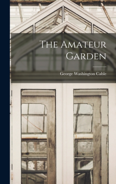 The Amateur Garden, Hardback Book