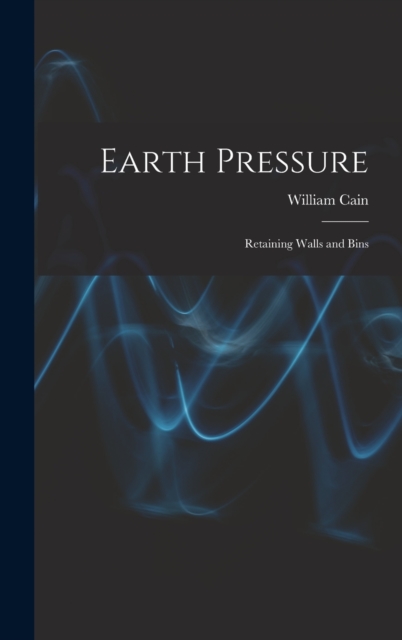 Earth Pressure : Retaining Walls and Bins, Hardback Book