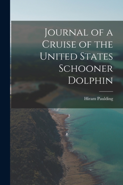 Journal of a Cruise of the United States Schooner Dolphin, Paperback / softback Book