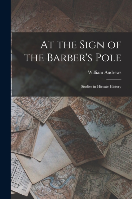 At the Sign of the Barber's Pole : Studies in Hirsute History, Paperback / softback Book