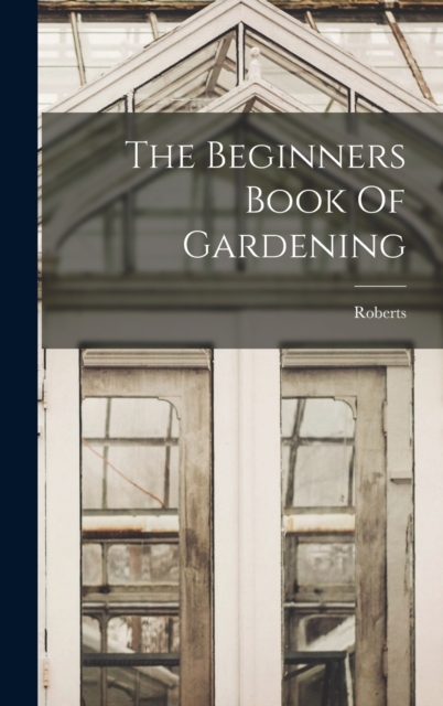 The Beginners Book Of Gardening, Hardback Book