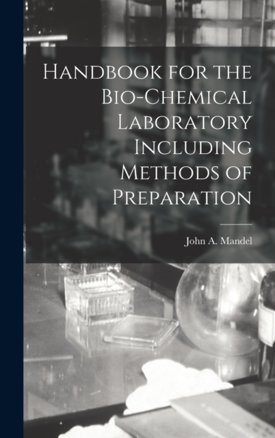 Handbook for the Bio-Chemical Laboratory Including Methods of Preparation, Hardback Book
