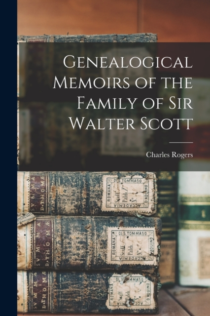 Genealogical Memoirs of the Family of Sir Walter Scott, Paperback / softback Book