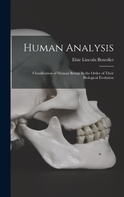 Human Analysis : Classification of Human Beings In the Order of Their Biological Evolution, Hardback Book