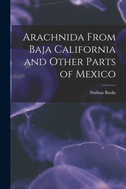 Arachnida From Baja California and Other Parts of Mexico, Paperback / softback Book