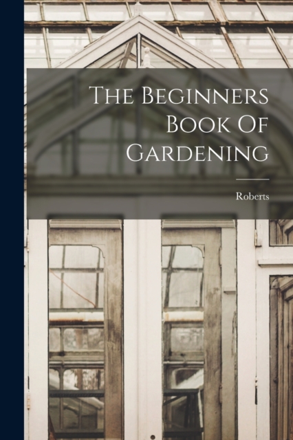 The Beginners Book Of Gardening, Paperback / softback Book