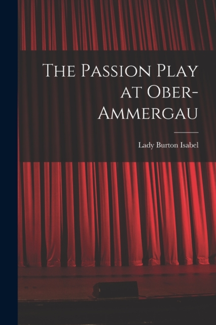 The Passion Play at Ober-Ammergau, Paperback / softback Book