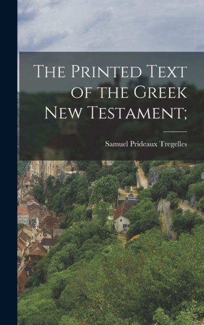The Printed Text of the Greek new Testament;, Hardback Book