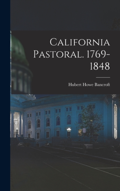 California Pastoral. 1769-1848, Hardback Book