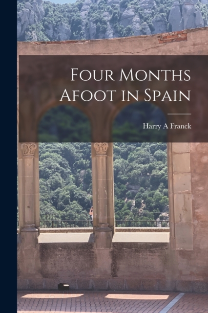 Four Months Afoot in Spain, Paperback / softback Book