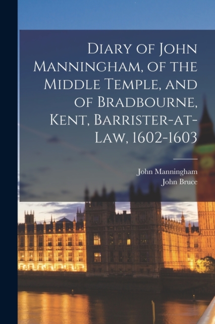 Diary of John Manningham, of the Middle Temple, and of Bradbourne, Kent, Barrister-at-law, 1602-1603, Paperback / softback Book