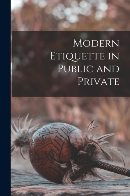 Modern Etiquette in Public and Private, Paperback / softback Book