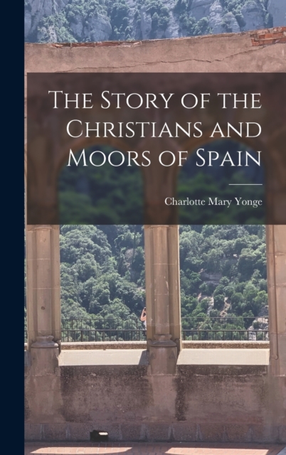 The Story of the Christians and Moors of Spain, Hardback Book