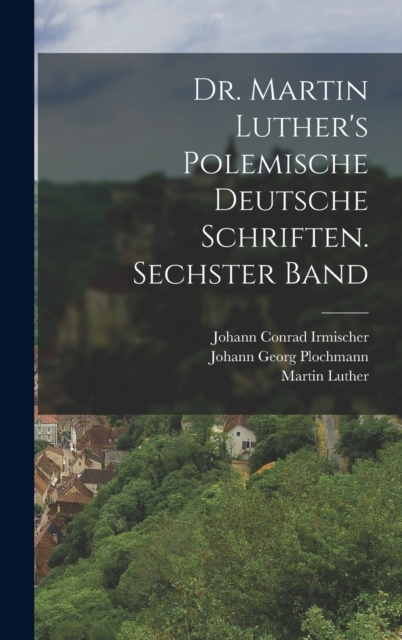 Dr. Martin Luther's polemische deutsche Schriften. Sechster Band, Hardback Book