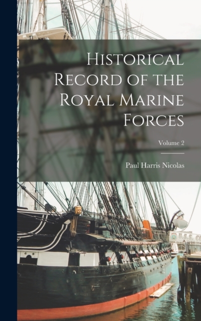 Historical Record of the Royal Marine Forces; Volume 2, Hardback Book